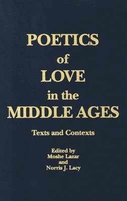 Moshe Lazar, Norris J. Lacy - Poetics of Love in the Middle Ages, Inbunden