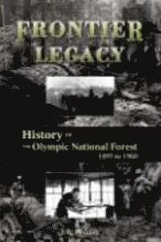 bokomslag Frontier Legacy: History of the Olympic National Forest 1897 to 1960