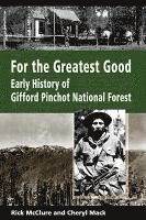 bokomslag For the Greatest Good: Early History of Gifford Pinchot National Forest