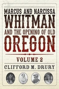 bokomslag Marcus and Narcissa Whitman and the Opening of Old Oregon Volume 2