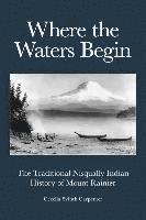 bokomslag Where the Waters Begin: The Traditional Nisqually Indian History of Mount Rainier