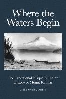 Cecelia Svinth Carpenter - Where the Waters Begin: The Traditional Nisqually Indian History of Mount Rainier, Häftad