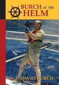 bokomslag Burch at the Helm - Navigation & Weather Articles from the Pages of Blue Water Sailing Magazine