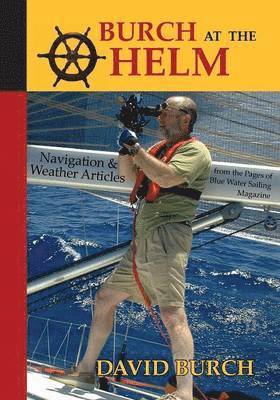 bokomslag Burch at the Helm - Navigation & Weather Articles from the Pages of Blue Water Sailing Magazine