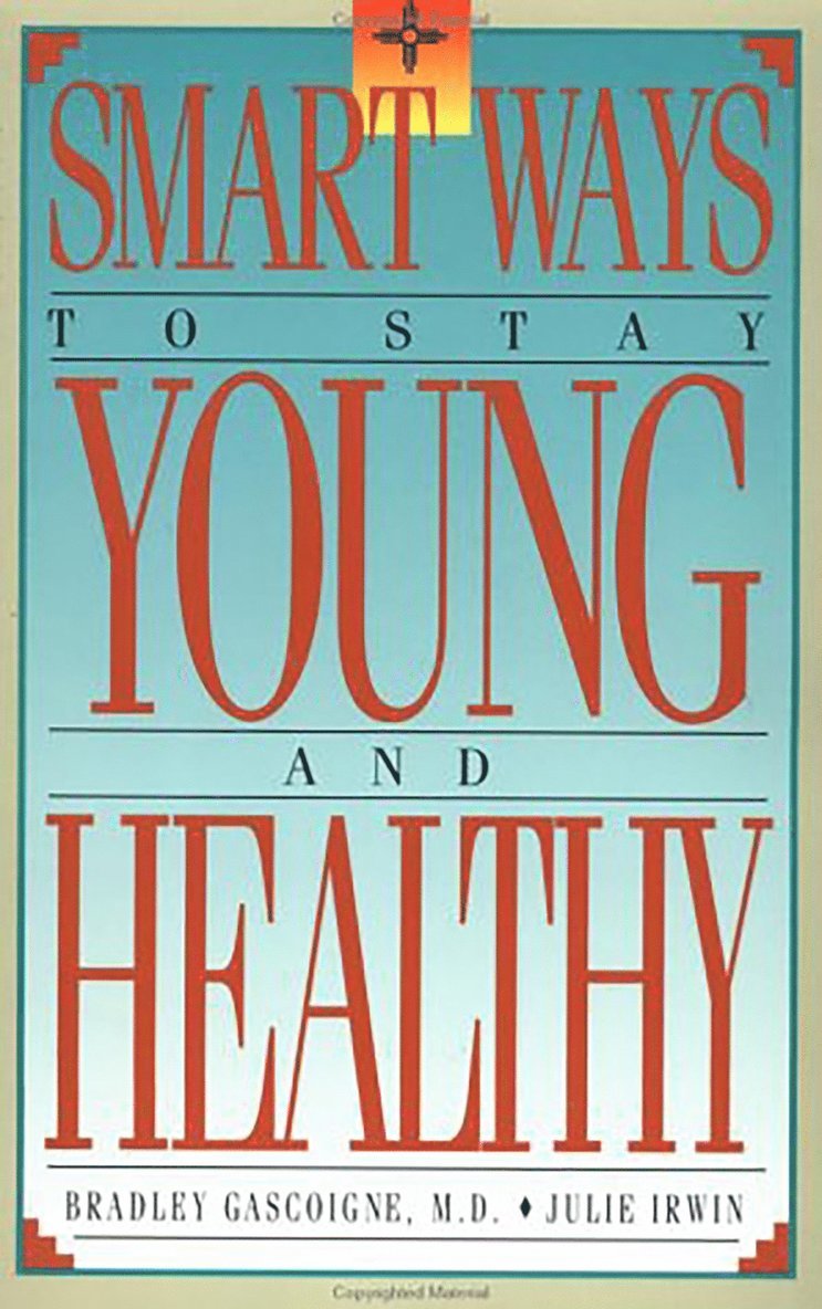 Bradley Gascoigne, Julie N. Irwin, Dr. Bradley Gascoigne, Julie N Irwin - Smart Ways to Stay Young and Healthy, Häftad