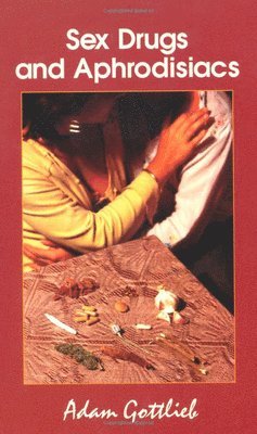 Adam Gottlieb - Sex, Drugs, and Aphrodisiacs, Häftad