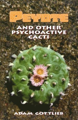 Peyote and Other Psychoactive Cacti 1
