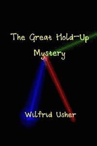 bokomslag The Great Hold-Up Mystery & The Mystery Of Wilfrid Usher