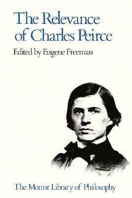 Eugene Freeman - Relevance of Charles Pierce, Inbunden