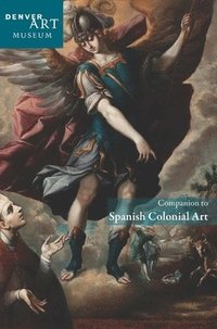 bokomslag Companion to Spanish Colonial Art at the Denver Art Museum
