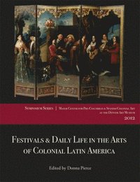 bokomslag Festivals and Daily Life in the Arts of Colonial Latin America, 1492-1850