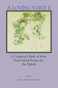 bokomslag A Loving Voice II: A Caregiver's Book of More Read-Aloud Stories for the Elderly