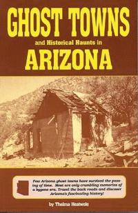 bokomslag Ghost Towns & Historical Haunts In Arizona