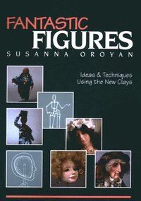 bokomslag Fantastic Figures: Ideas & Techniques Using the New Clays