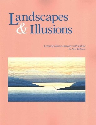 bokomslag Landscapes and Illusions. Creating Scenic Imagery with Fabric - Print on Demand Edition
