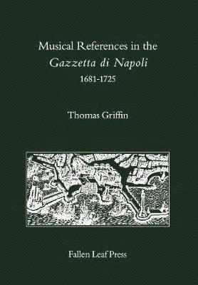 Thomas Griffin - Musical References in the Gazzetta di Napoli, 1681-1725, Inbunden