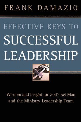 bokomslag Effective Keys to Successful Leadership: Wisdom and Insight for God's Set Man and the Ministry Leadership Team