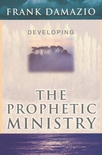 bokomslag Developing the Prophetic Ministry