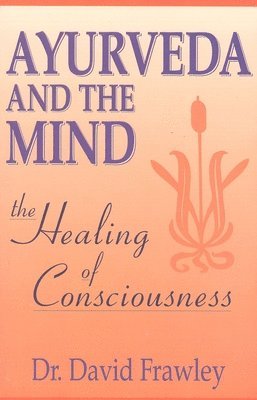 David Frawley - Ayurveda and the Mind, Häftad