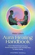 bokomslag Aura Healing Handbook: Learn to Read and Interpret the Aura, Perceive Energy Fields in Color and Utilize Them for Holistic Healing