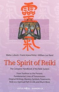 bokomslag The Spirit of Reiki: From Tradition to the Present Fundamental Lines of Transmission, Original Writings, Mastery, Symbols, Treatments, Reik