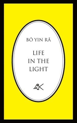 Bô Yin Râ (J a Schneiderfranken), Bô Yin Râ (J a. Schneiderfranken), BÔ YIN RÂ, (J.A. Schneiderfranken) - Life in the Light, Häftad
