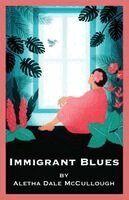 Aletha Dale McCullough - Immigrant Blues, Häftad