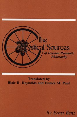 Ernst Benz - Mystical Sources of German Romantic Philosophy, Häftad
