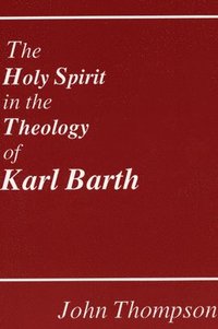 bokomslag The Holy Spirit in the Theology of Karl Barth