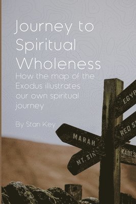 bokomslag Journey to Spiritual Wholeness: How the map of the Exodus illustrates our own spiritual journey