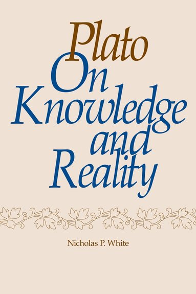 Nicholas White - Plato on Knowledge and Reality, Häftad
