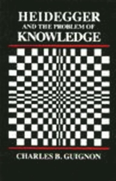 Charles Guignon - Heidegger and the Problem of Knowledge, Inbunden