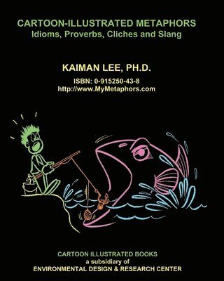 Kaiman Lee - Cartoon-Illustrated Metaphors: Idioms, Proverbs, Cliches and Slang, Häftad