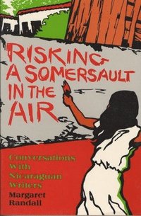 bokomslag Risking a Somersault in the Air: Conversations with Nicaraguan Writers