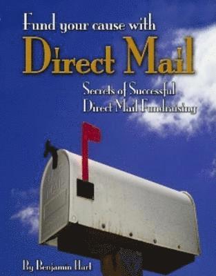 bokomslag Fundyour Cause with Direct Mail: Secrets of Successful Direct Mail Fund Raising