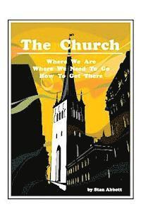 The Church: Where We Are, Where We Need To Go, How To Get There