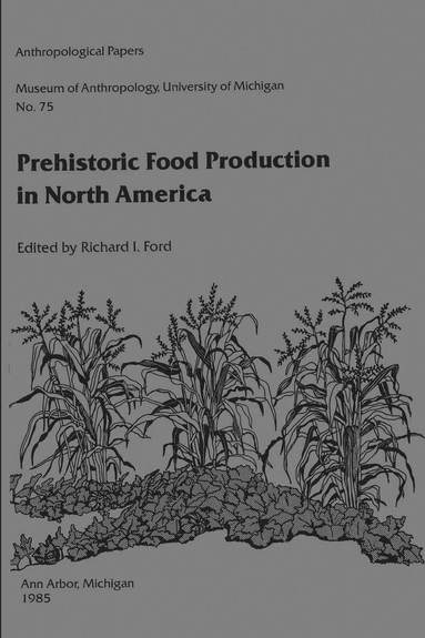 Richard I. Ford - Prehistoric Food Production in North America, Häftad