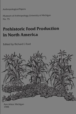 Richard I. Ford - Prehistoric Food Production in North America, Häftad