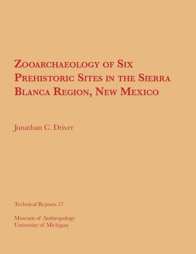 bokomslag Zooarchaeology of Six Prehistoric Sites in the Sierra Blanca Region, New Mexico