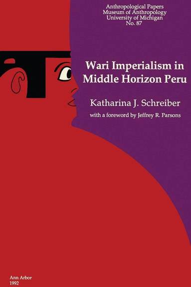 Katharina J. Schreiber - Wari Imperialism in Middle Horizon Peru, Häftad