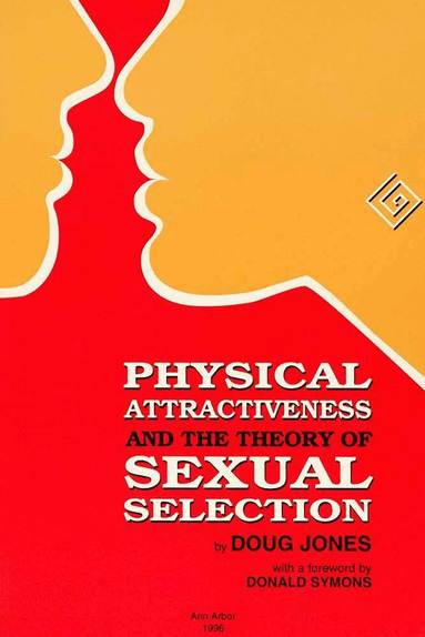 Doug Jones - Physical Attractiveness and the Theory of Sexual Selection, Häftad