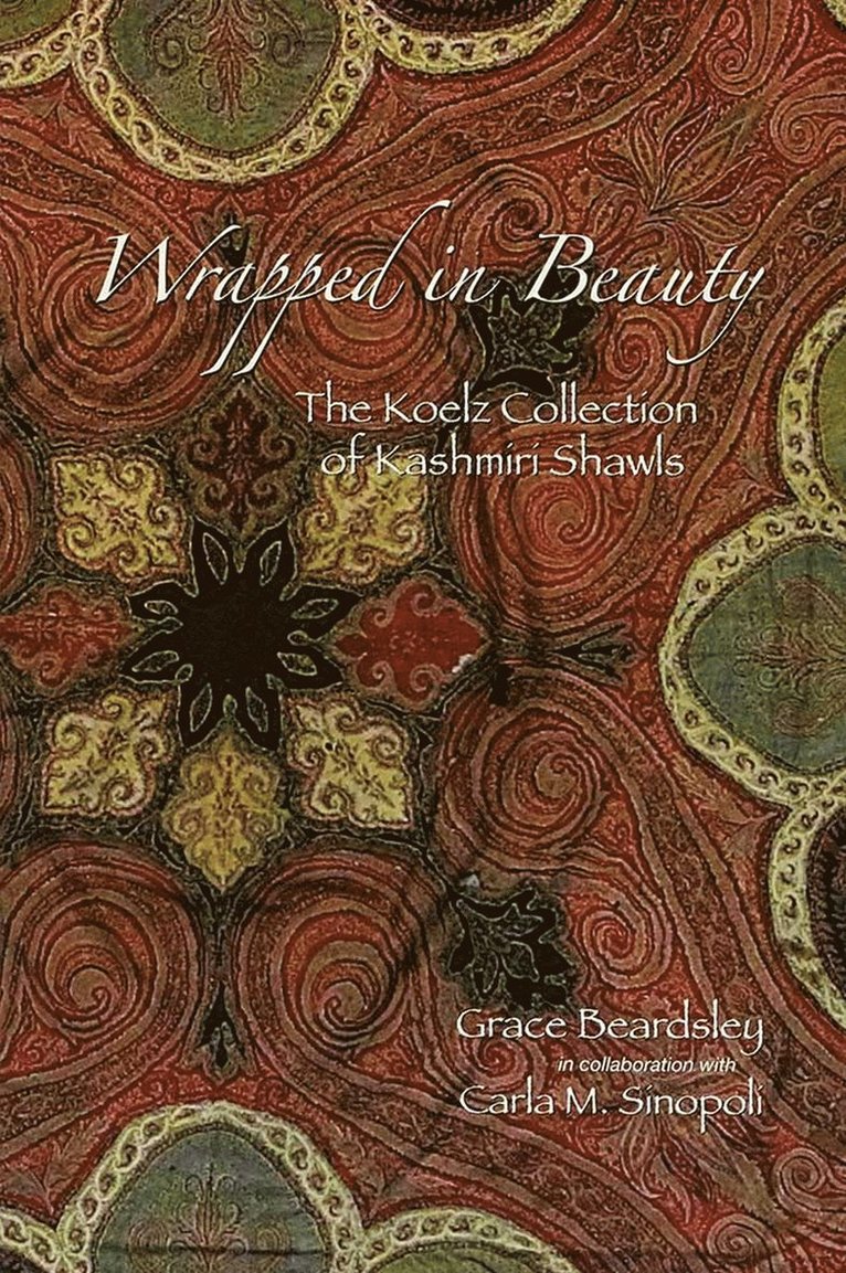Grace Beardsley, Carla M. Sinopoli, Kathleen D. Morrison - Wrapped in Beauty, Häftad