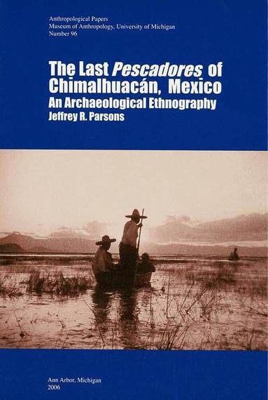 Jeffrey R. Parsons - Last Pescadores of Chimalhuacán, Mexico, Häftad