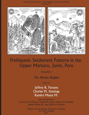 Jeffrey R. Parsons, Charles M. Hastings, Ramiro Matos M. - Prehispanic Settlement Patterns in the Upper Mantaro and Tarma Drainages, Junín, Peru, Häftad