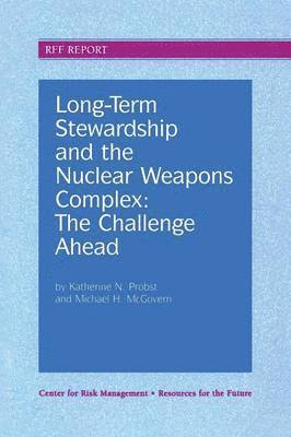Katherine N. Probst, Michael H. McGovern - Long-Term Stewardship and the Nuclear Weapons Complex, Häftad