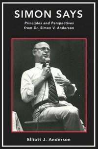 bokomslag Simon Says: Principles and Perspectives from Dr. Simon V. Anderson