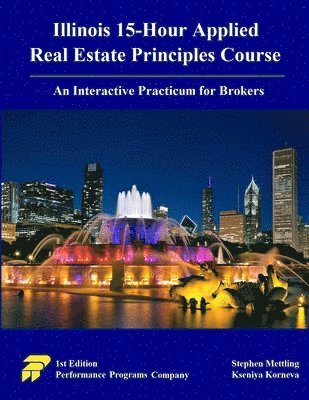 Illinois 15-Hour Applied Real Estate Principles Course: An Interactive Practicum for Brokers 1