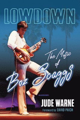 Jude Warne - Lowdown: The Music of Boz Scaggs, Inbunden