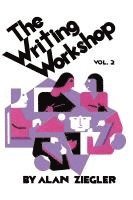 The Writing Workshop: How to Teach Creative Writing Volume 2 1