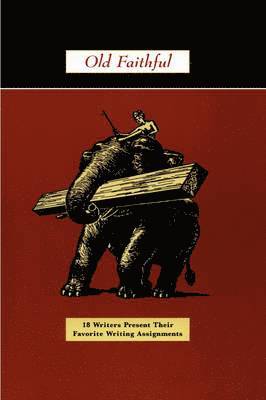 Ron Padgett, Christopher Edgar - Old Faithful: 18 Writers Present Their Favorite Writing Assignments, Häftad